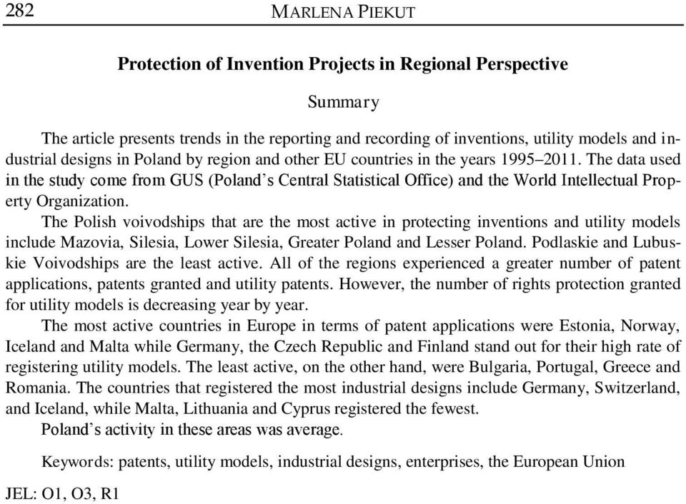 The Polish voivodships that are the most active in protecting inventions and utility models include Mazovia, Silesia, Lower Silesia, Greater Poland and Lesser Poland.