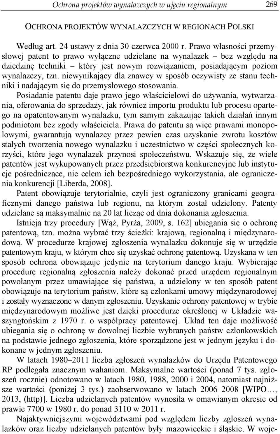 niewynikający dla znawcy w sposób oczywisty ze stanu techniki i nadającym się do przemysłowego stosowania.