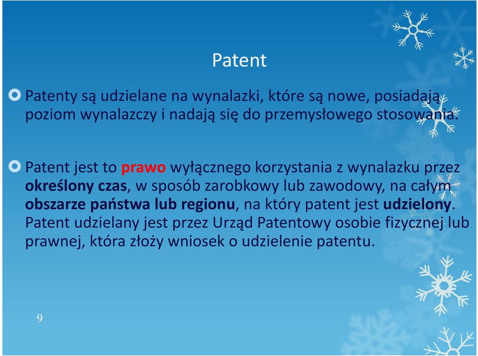 Patent jest to prawo wyłącznego korzystania z wynalazku przez określony czas, w sposób zarobkowy lub