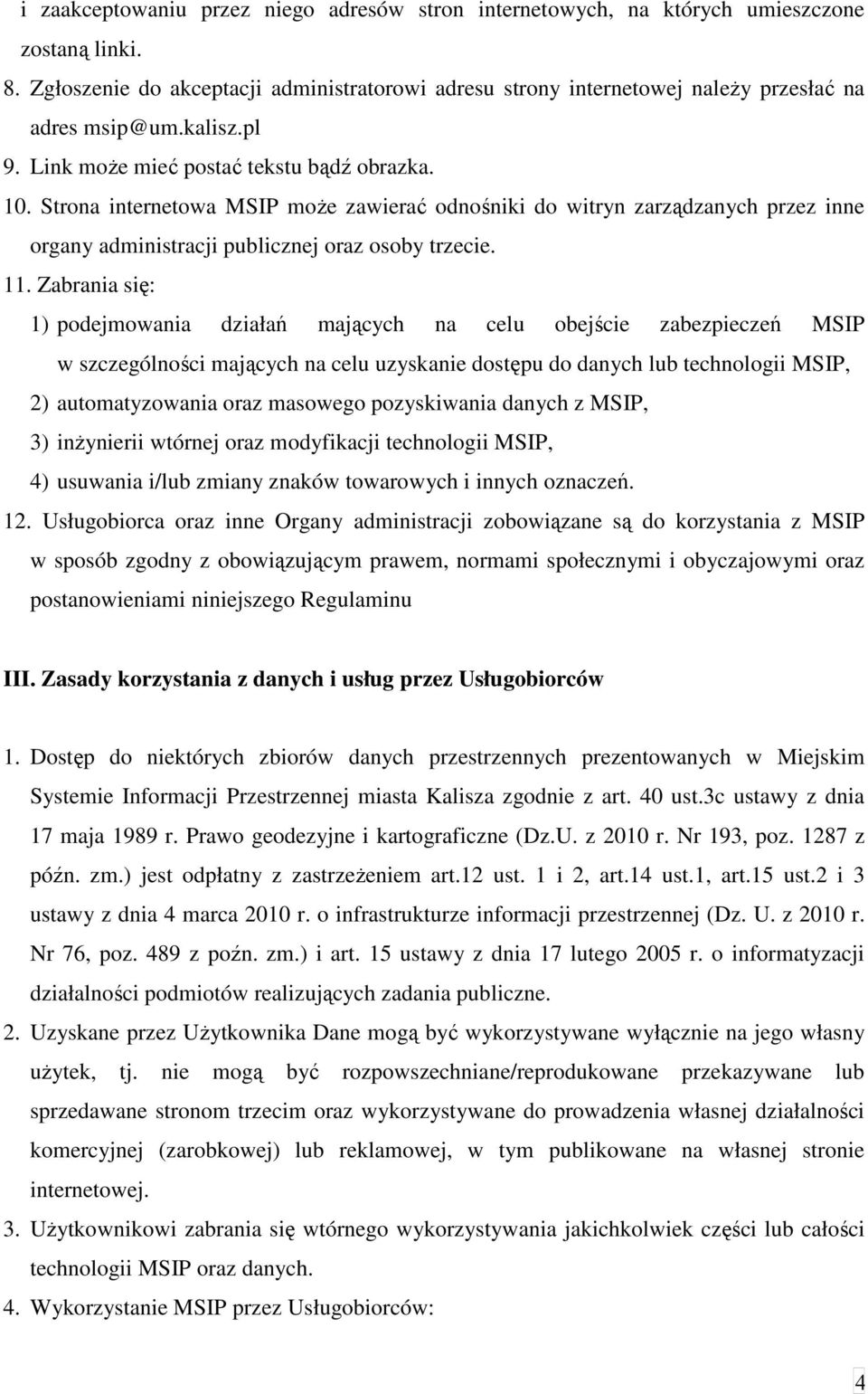 Strona internetowa MSIP może zawierać odnośniki do witryn zarządzanych przez inne organy administracji publicznej oraz osoby trzecie. 11.