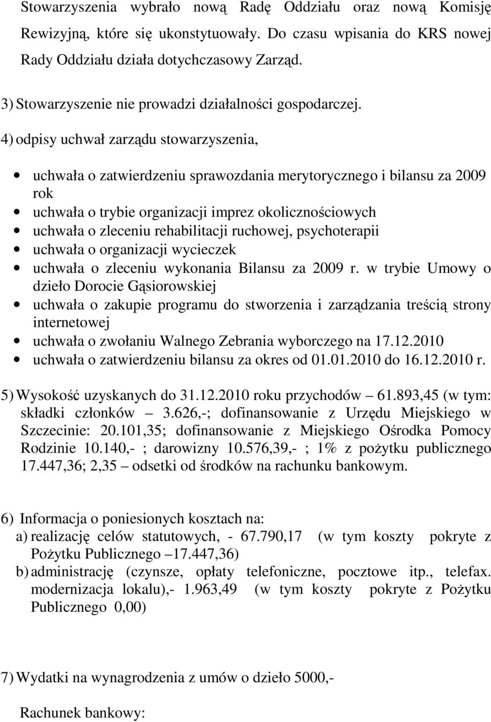 4) odpisy uchwał zarządu stowarzyszenia, uchwała o zatwierdzeniu sprawozdania merytorycznego i bilansu za 2009 rok uchwała o trybie organizacji imprez okolicznościowych uchwała o zleceniu