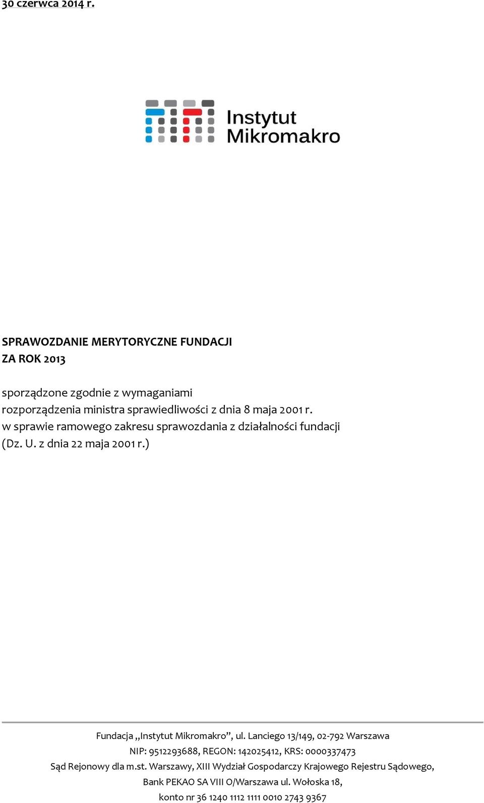 2001 r. w sprawie ramowego zakresu sprawozdania z działalności fundacji (Dz. U. z dnia 22 maja 2001 r.) Fundacja Instytut Mikromakro, ul.