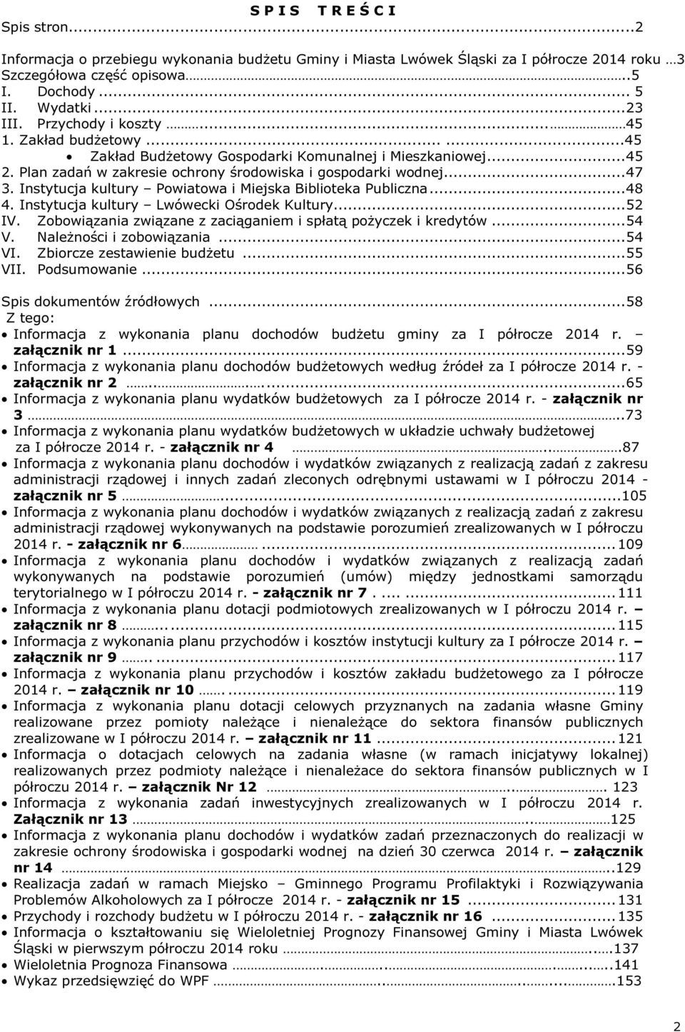 Instytucja kultury Powiatowa i Miejska Biblioteka Publiczna... 48 4. Instytucja kultury Lwówecki Ośrodek Kultury... 52 IV. Zobowiązania związane z zaciąganiem i spłatą pożyczek i kredytów... 54 V.