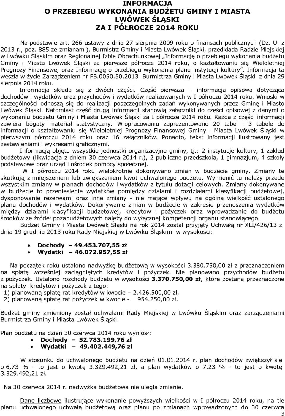 Lwówek Śląski za pierwsze półrocze 2014 roku, o kształtowaniu się Wieloletniej Prognozy Finansowej oraz Informację o przebiegu wykonania planu instytucji kultury.