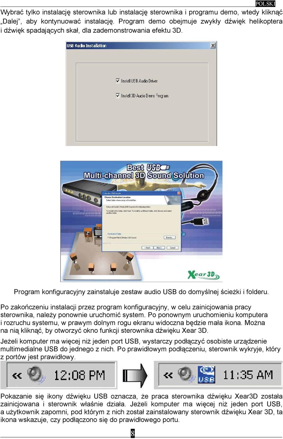 Po zakończeniu instalacji przez program konfiguracyjny, w celu zainicjowania pracy sterownika, należy ponownie uruchomić system.