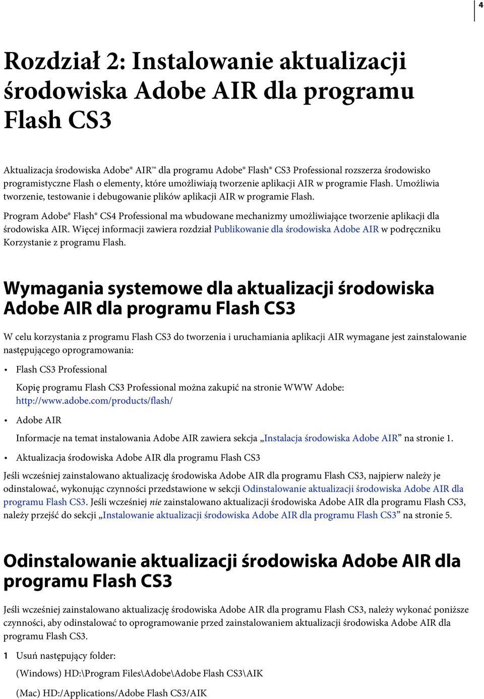 Program Adobe Flash CS4 Professional ma wbudowane mechanizmy umożliwiające tworzenie aplikacji dla środowiska AIR.
