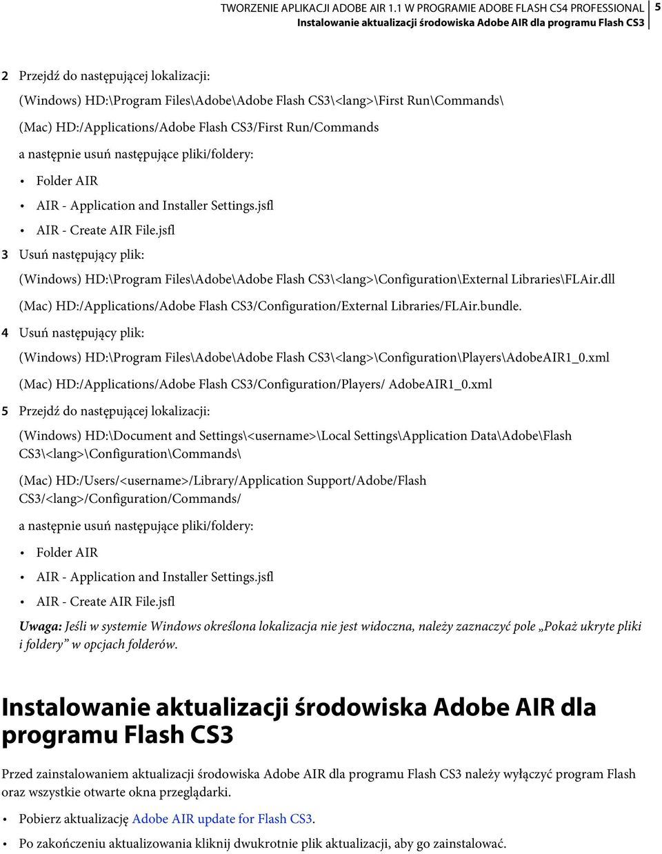 jsfl 3 Usuń następujący plik: (Windows) HD:\Program Files\Adobe\Adobe Flash CS3\<lang>\Configuration\External Libraries\FLAir.