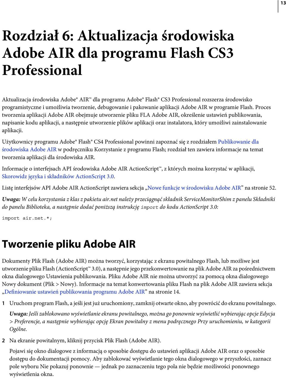 Proces tworzenia aplikacji Adobe AIR obejmuje utworzenie pliku FLA Adobe AIR, określenie ustawień publikowania, napisanie kodu aplikacji, a następnie utworzenie plików aplikacji oraz instalatora,