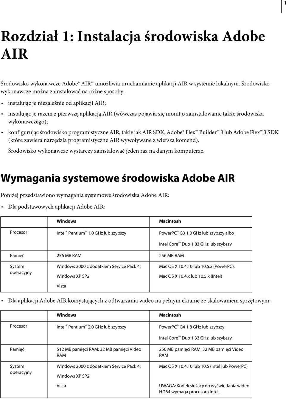 środowiska wykonawczego); konfigurując środowisko programistyczne AIR, takie jak AIR SDK, Adobe Flex Builder 3 lub Adobe Flex 3 SDK (które zawiera narzędzia programistyczne AIR wywoływane z wiersza