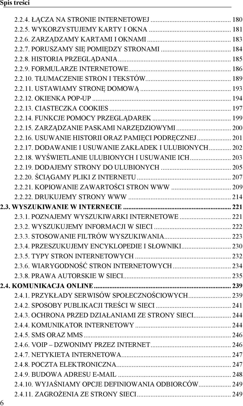 FUNKCJE POMOCY PRZEGLĄDAREK... 199 2.2.15. ZARZĄDZANIE PASKAMI NARZĘDZIOWYMI... 200 2.2.16. USUWANIE HISTORII ORAZ PAMIĘCI PODRĘCZNEJ... 201 2.2.17. DODAWANIE I USUWANIE ZAKŁADEK I ULUBIONYCH... 202 2.