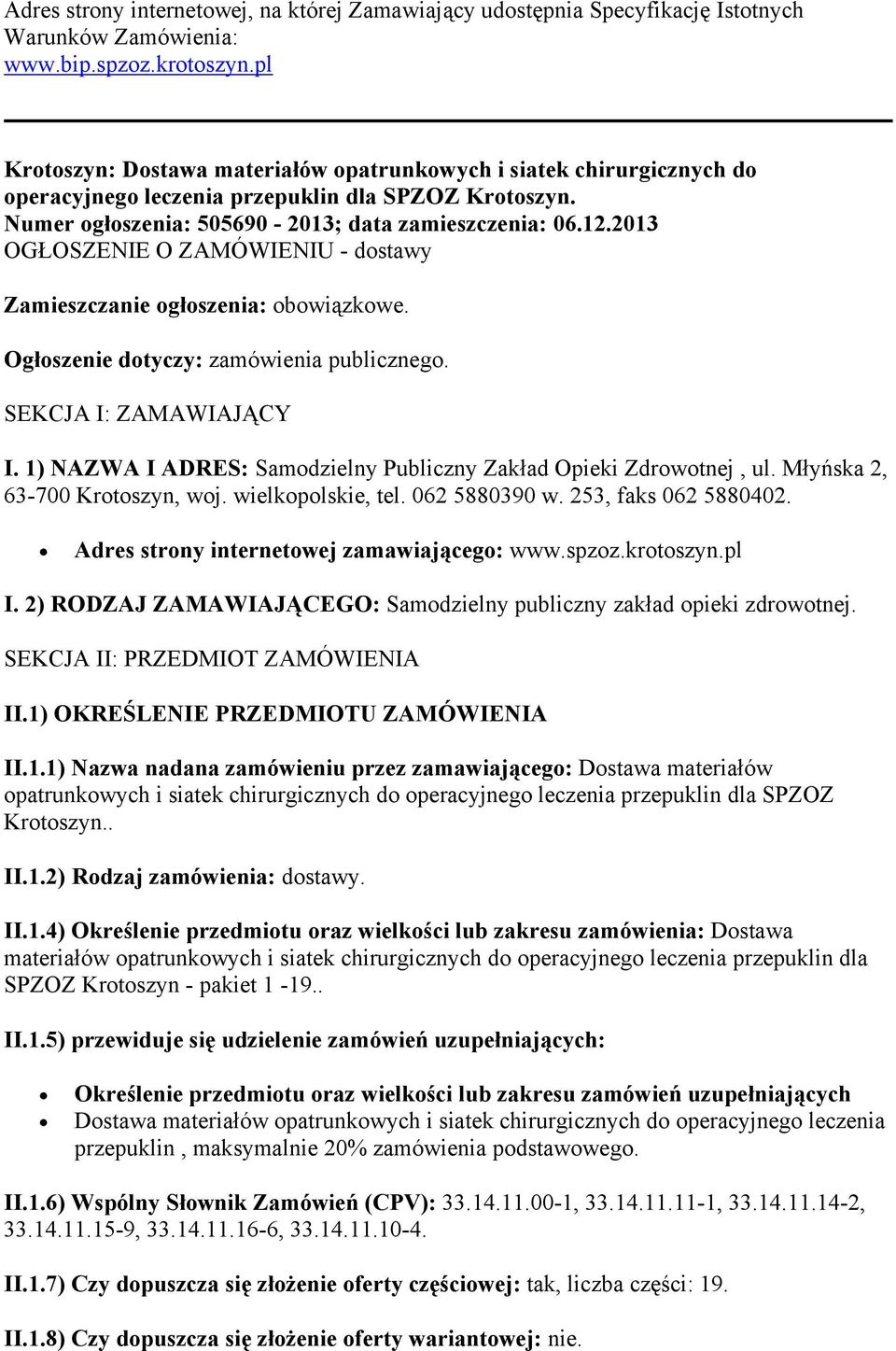 2013 OGŁOSZENIE O ZAMÓWIENIU - dostawy Zamieszczanie ogłoszenia: obowiązkowe. Ogłoszenie dotyczy: zamówienia publicznego. SEKCJA I: ZAMAWIAJĄCY I.