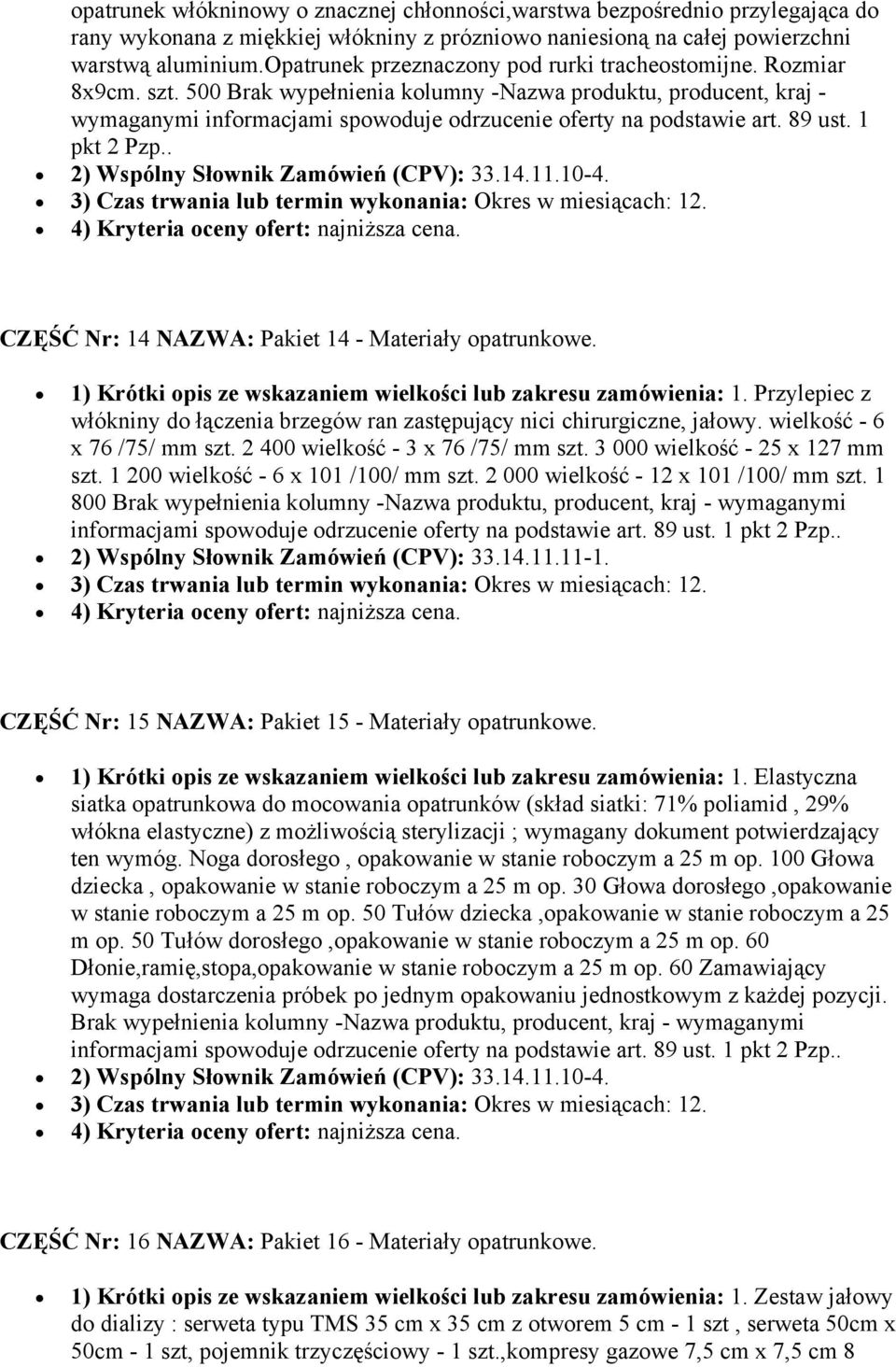 500 Brak wypełnienia kolumny -Nazwa produktu, producent, kraj - wymaganymi informacjami spowoduje odrzucenie oferty na podstawie art. 89 ust. 1 pkt 2 Pzp.. 2) Wspólny Słownik Zamówień (CPV): 33.14.11.