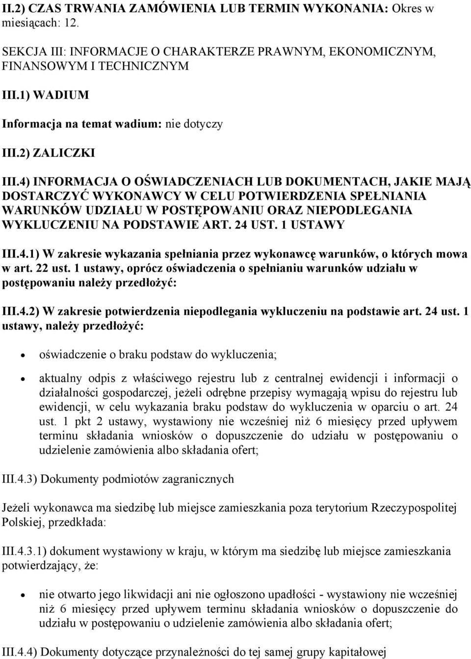 4) INFORMACJA O OŚWIADCZENIACH LUB DOKUMENTACH, JAKIE MAJĄ DOSTARCZYĆ WYKONAWCY W CELU POTWIERDZENIA SPEŁNIANIA WARUNKÓW UDZIAŁU W POSTĘPOWANIU ORAZ NIEPODLEGANIA WYKLUCZENIU NA PODSTAWIE ART. 24 UST.