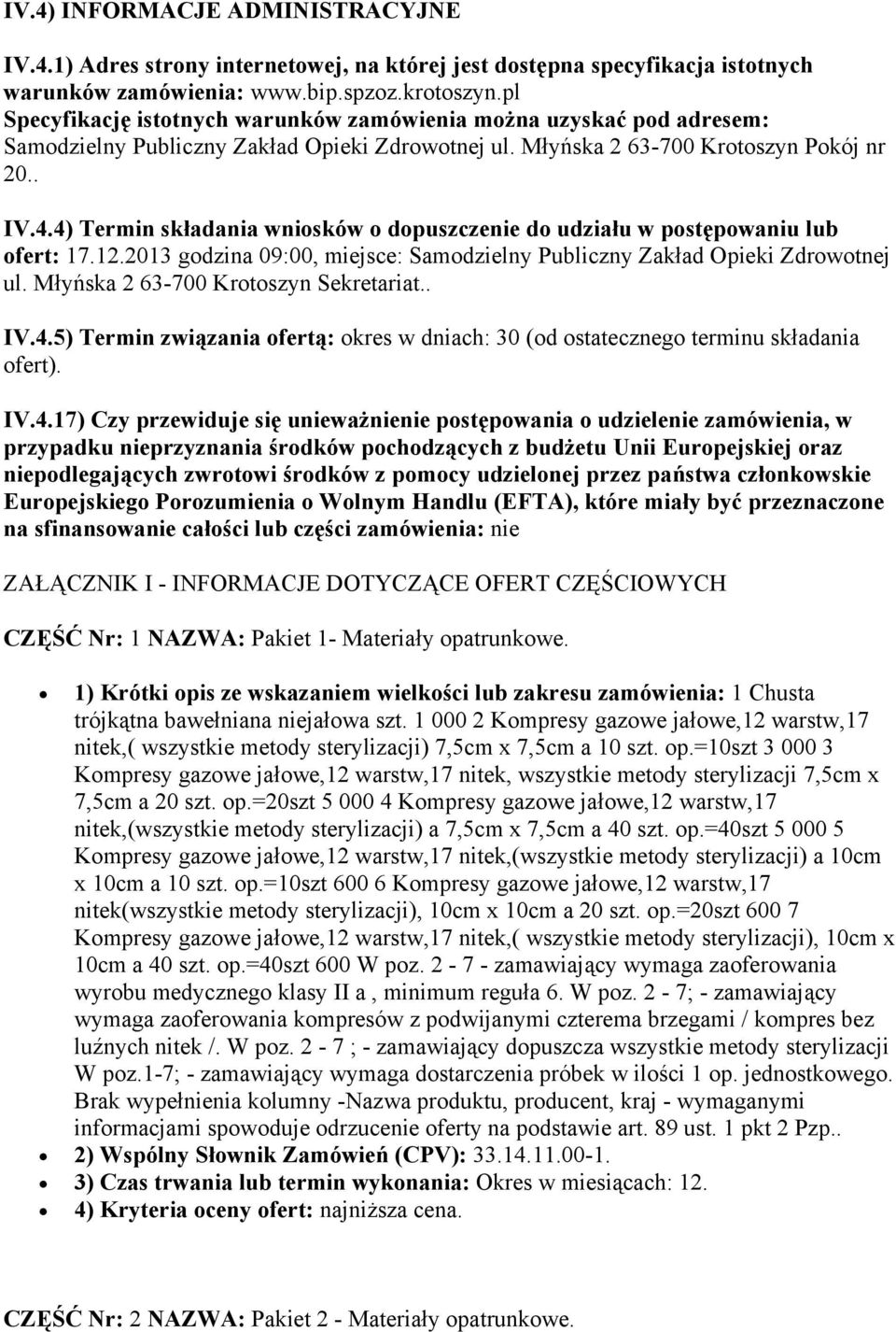 4) Termin składania wniosków o dopuszczenie do udziału w postępowaniu lub ofert: 17.12.2013 godzina 09:00, miejsce: Samodzielny Publiczny Zakład Opieki Zdrowotnej ul.