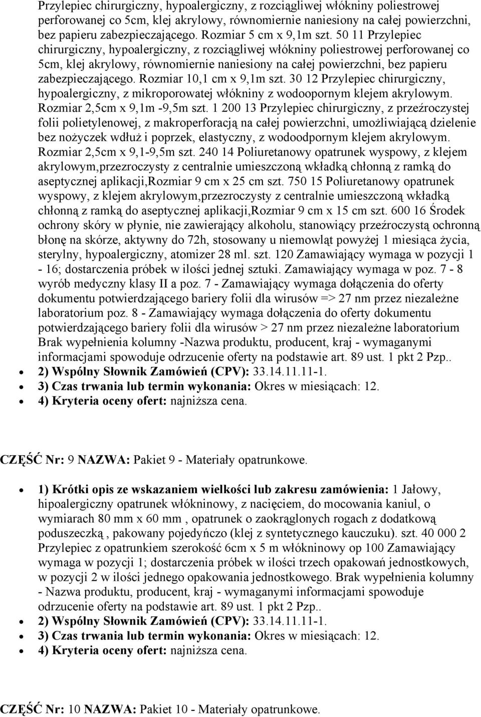 1 200 13 Przylepiec chirurgiczny, z przeźroczystej folii polietylenowej, z makroperforacją na całej powierzchni, umożliwiającą dzielenie bez nożyczek wdłuż i poprzek, elastyczny, z wodoodpornym