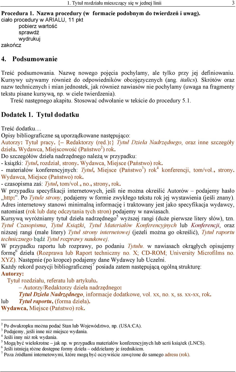 Skrótów oraz nazw technicznych i mian jednostek, jak również nawiasów nie pochylamy (uwaga na fragmenty tekstu pisane kursywą, np. w ciele twierdzenia). Treść następnego akapitu.