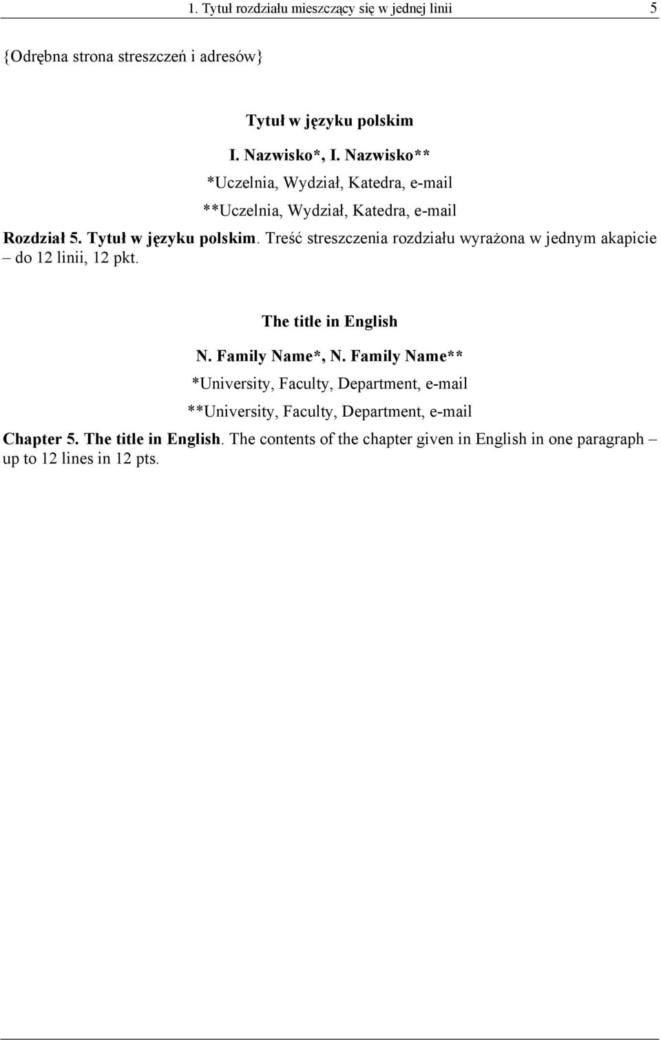 Treść streszczenia rozdziału wyrażona w jednym akapicie do 12 linii, 12 pkt. The title in English N. Family Name*, N.