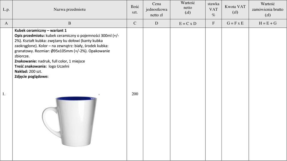 Kubek ceramiczny wariant 1 Opis przedmiotu: kubek ceramiczny o pojemności 300ml (+/- 2%).