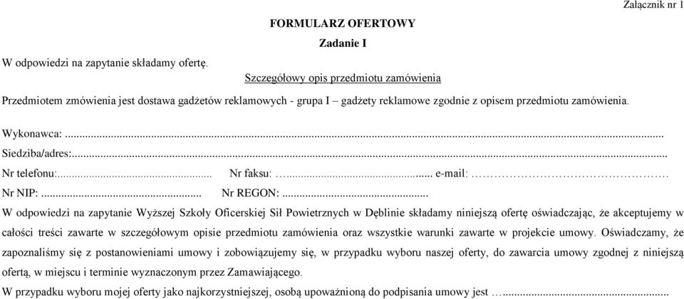 zamówienia. Wykonawca:... Siedziba/adres:... Nr telefonu:... Nr faksu:... e-mail:. Nr NIP:... Nr REGON:.