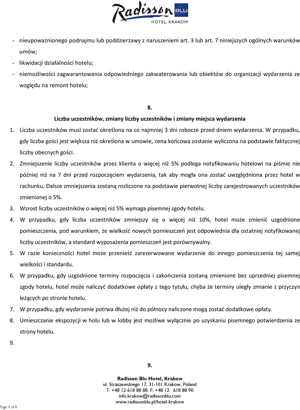 hotelu; 8. Liczba uczestników, zmiany liczby uczestników i zmiany miejsca wydarzenia 1. Liczba uczestników musi zostać określona na co najmniej 3 dni robocze przed dniem wydarzenia.