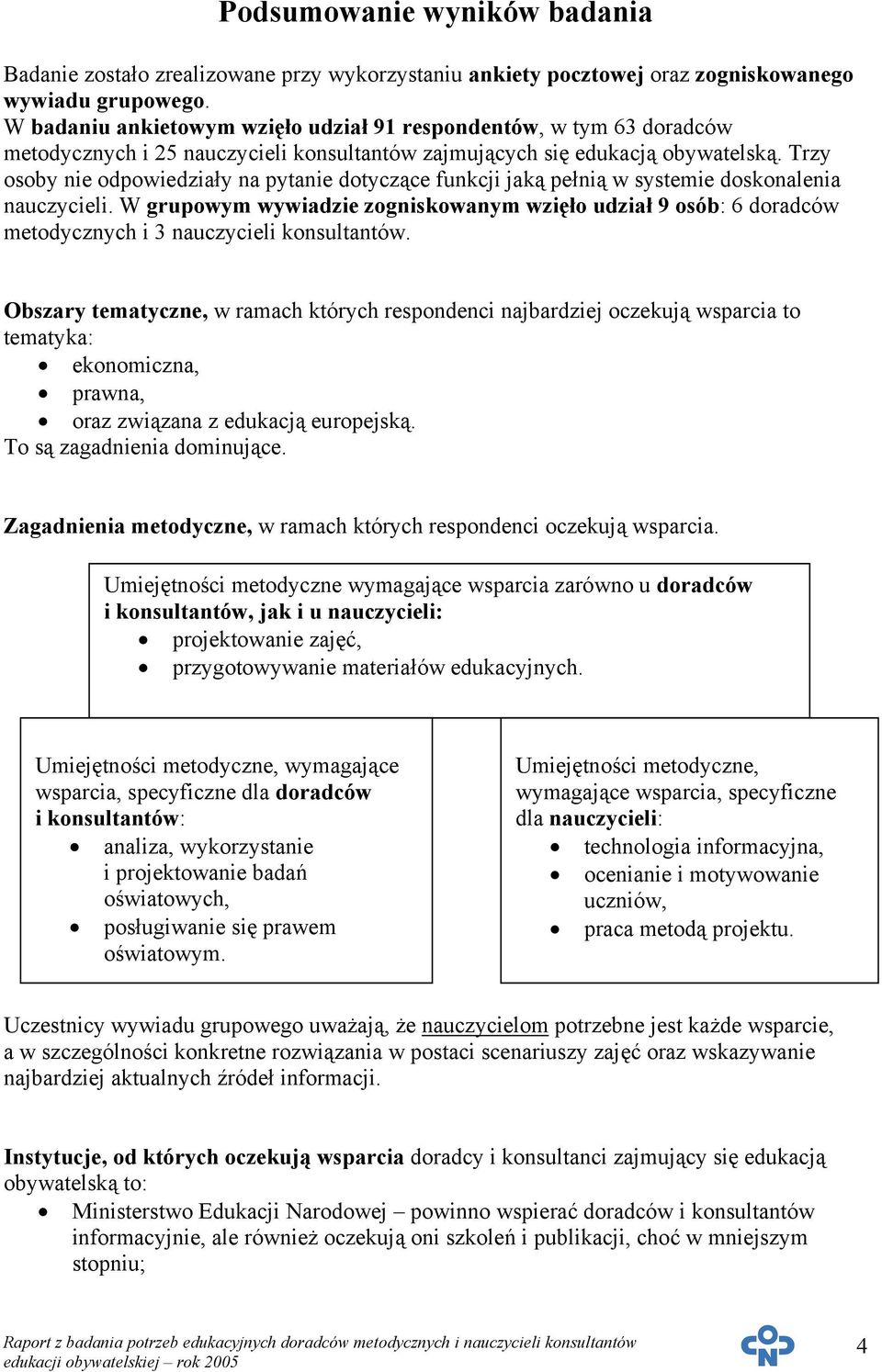 Trzy osoby nie odpowiedziały na pytanie dotyczące funkcji jaką pełnią w systemie doskonalenia nauczycieli.