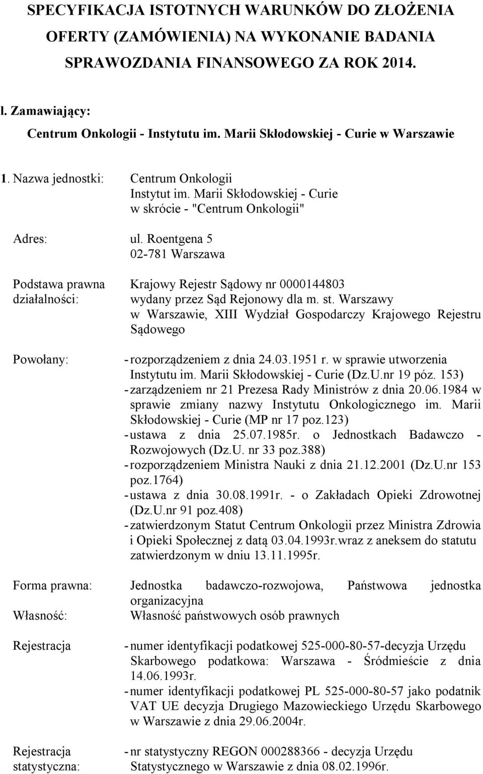 Roentgena 5 02-781 Warszawa Podstawa prawna Krajowy Rejestr Sądowy nr 0000144803 działalności: wydany przez Sąd Rejonowy dla m. st.