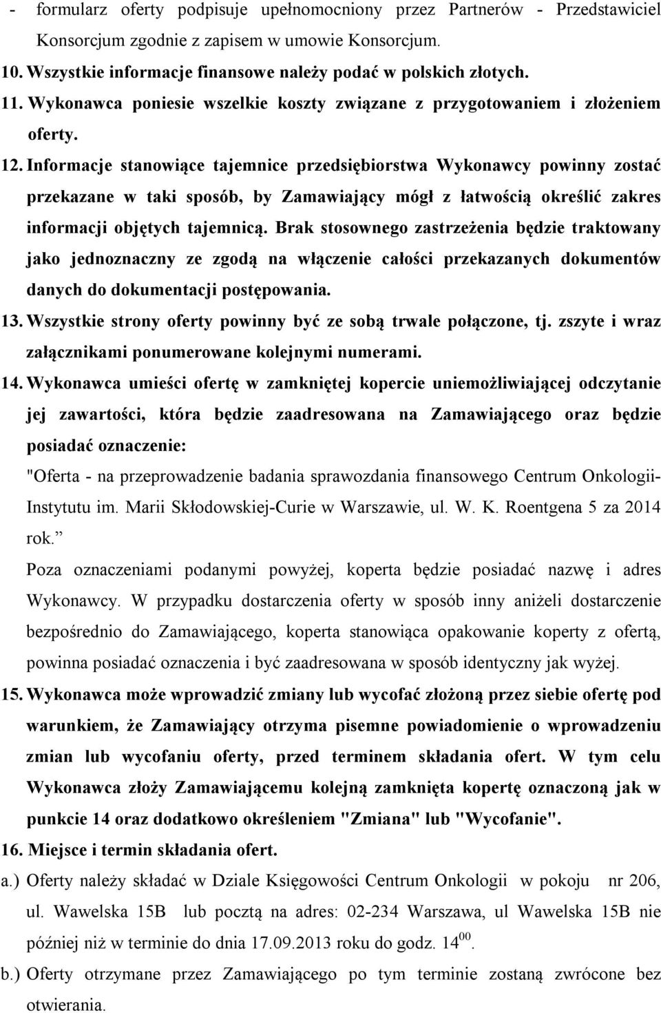 Informacje stanowiące tajemnice przedsiębiorstwa Wykonawcy powinny zostać przekazane w taki sposób, by Zamawiający mógł z łatwością określić zakres informacji objętych tajemnicą.