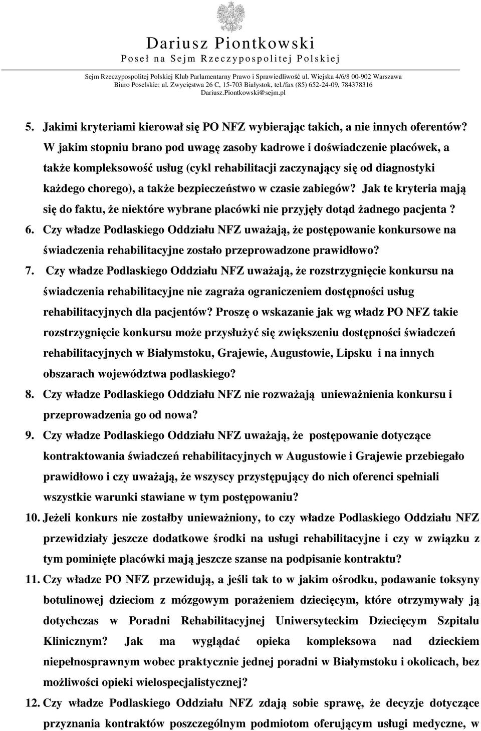 czasie zabiegów? Jak te kryteria mają się do faktu, że niektóre wybrane placówki nie przyjęły dotąd żadnego pacjenta? 6.