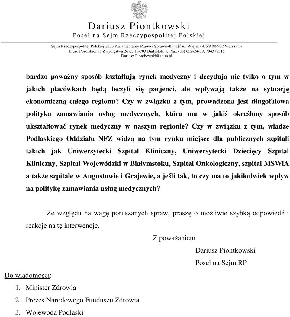 Czy w związku z tym, władze Podlaskiego Oddziału NFZ widzą na tym rynku miejsce dla publicznych szpitali takich jak Uniwersytecki Szpital Kliniczny, Uniwersytecki Dziecięcy Szpital Kliniczny, Szpital