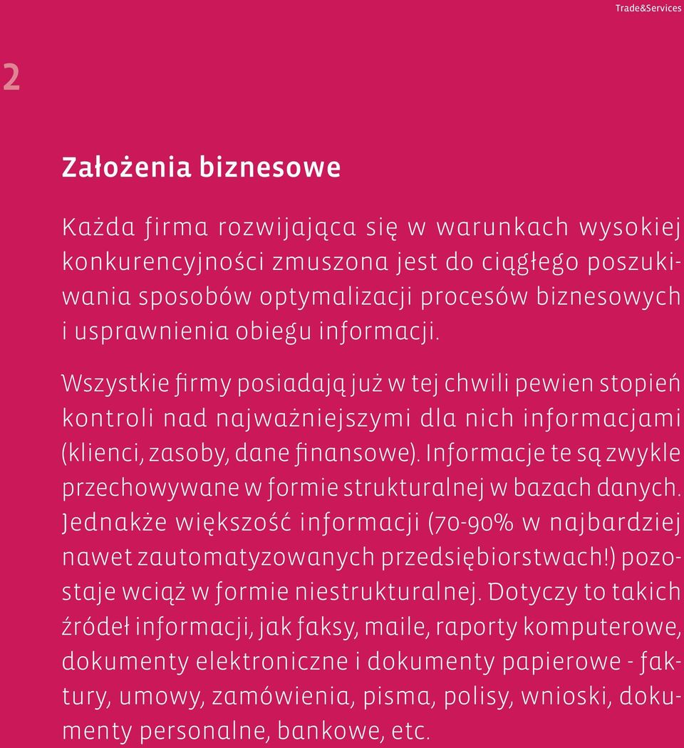 Informacje te są zwykle przechowywane w formie strukturalnej w bazach danych. Jednakże większość informacji (70-90% w najbardziej nawet zautomatyzowanych przedsiębiorstwach!