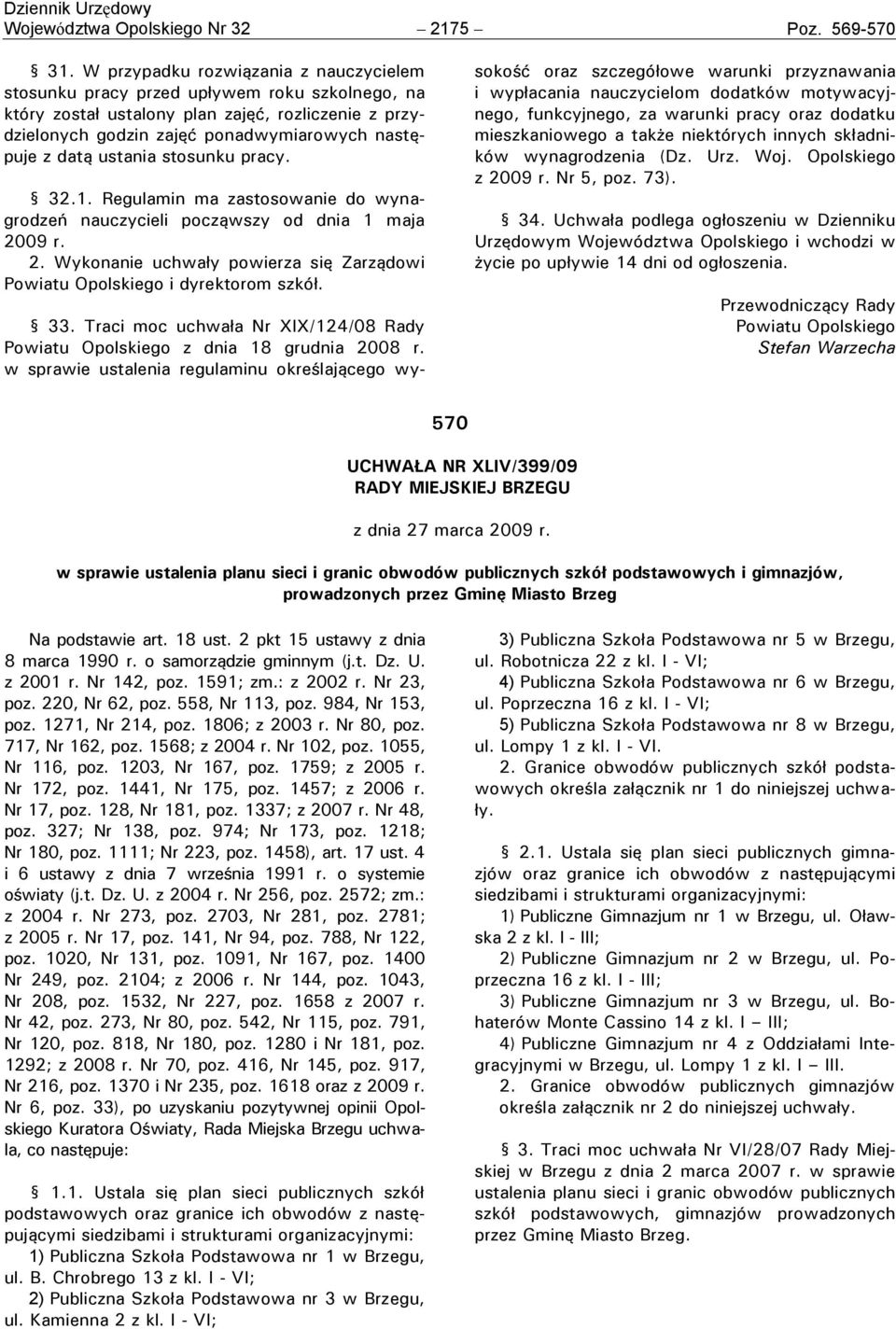 ustania stosunku pracy. 32.1. Regulamin ma zastosowanie do wynagrodzeń nauczycieli począwszy od dnia 1 maja 2009 r. 2. Wykonanie uchwały powierza się Zarządowi Powiatu Opolskiego i dyrektorom szkół.