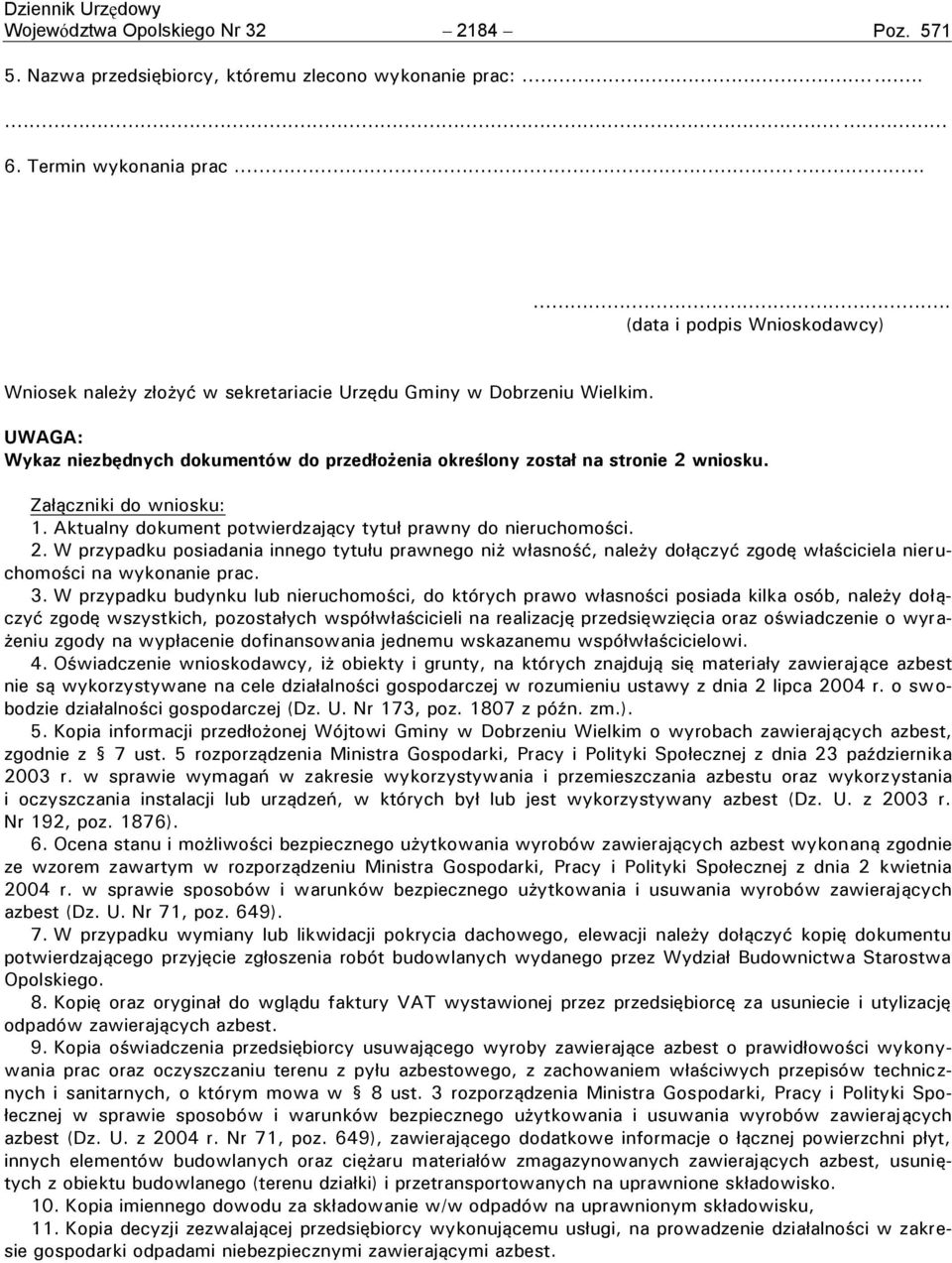 Załączniki do wniosku: 1. Aktualny dokument potwierdzający tytuł prawny do nieruchomości. 2.