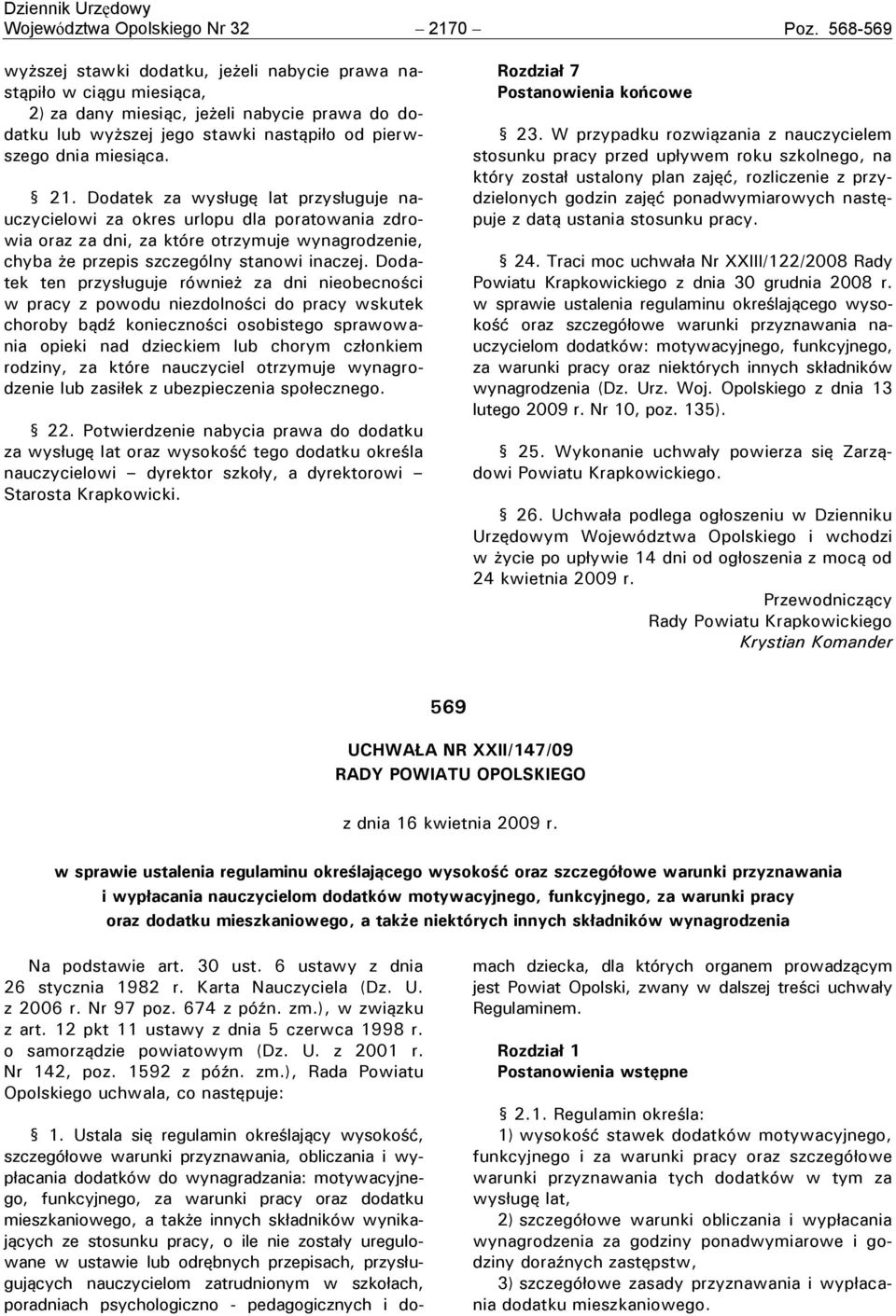 Dodatek za wysługę lat przysługuje nauczycielowi za okres urlopu dla poratowania zdrowia oraz za dni, za które otrzymuje wynagrodzenie, chyba że przepis szczególny stanowi inaczej.