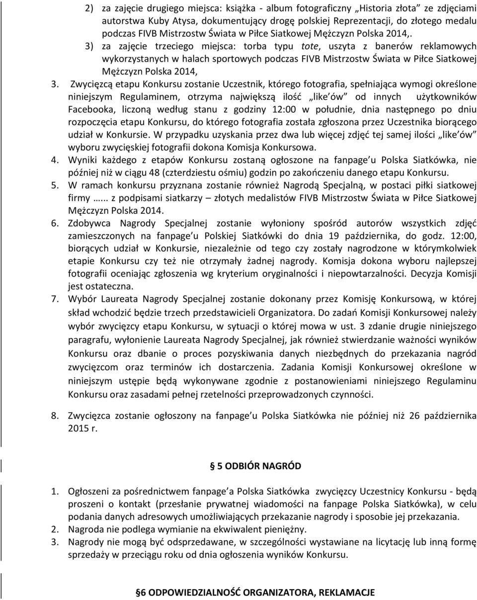 3) za zajęcie trzeciego miejsca: torba typu tote, uszyta z banerów reklamowych wykorzystanych w halach sportowych podczas FIVB Mistrzostw Świata w Piłce Siatkowej Mężczyzn Polska 2014, 3.