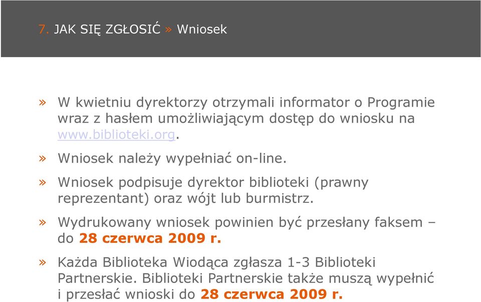 » Wniosek podpisuje dyrektor biblioteki (prawny reprezentant) oraz wójt lub burmistrz.