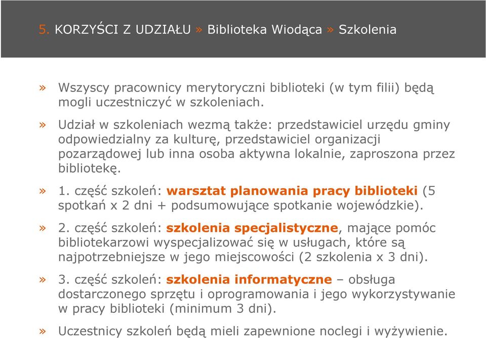 część szkoleń: warsztat planowania pracy biblioteki (5 spotkań x 2 dni + podsumowujące spotkanie wojewódzkie).» 2.