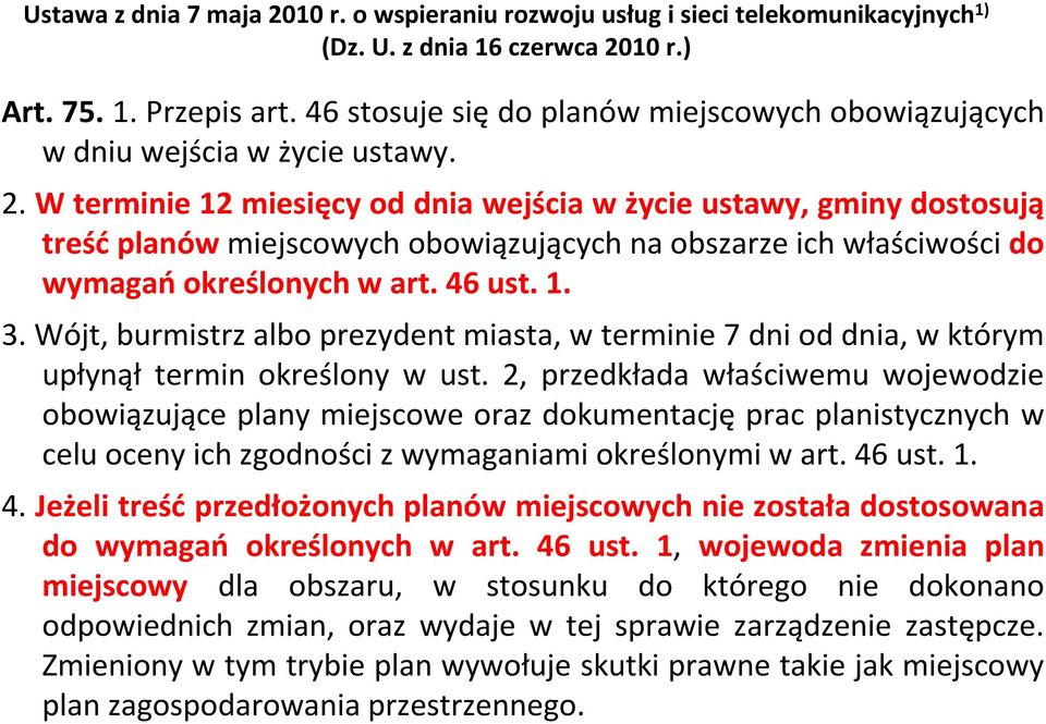 W terminie 12 miesięcy od dnia wejścia w życie ustawy, gminy dostosują treśćplanówmiejscowych obowiązujących na obszarze ich właściwości do wymagań określonych w art. 46 ust. 1. 3.