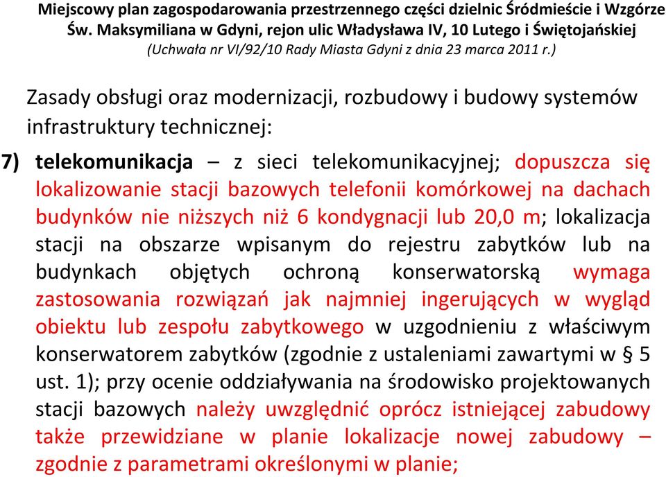 ) Zasady obsługi oraz modernizacji, rozbudowy i budowy systemów infrastruktury technicznej: 7) telekomunikacja z sieci telekomunikacyjnej; dopuszcza się lokalizowanie stacji bazowych telefonii