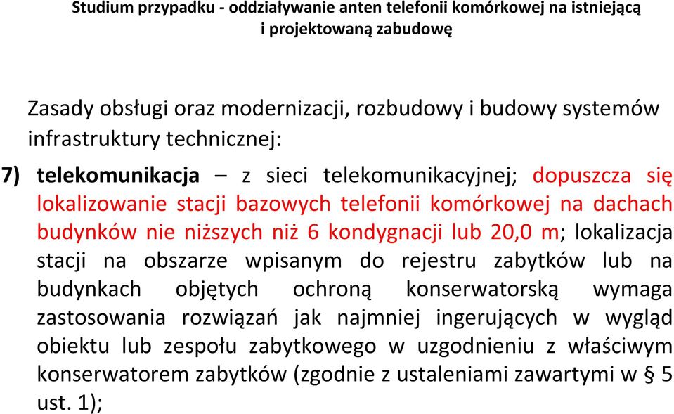 niższych niż 6 kondygnacji lub 20,0 m; lokalizacja stacji na obszarze wpisanym do rejestru zabytków lub na budynkach objętych ochroną konserwatorską wymaga