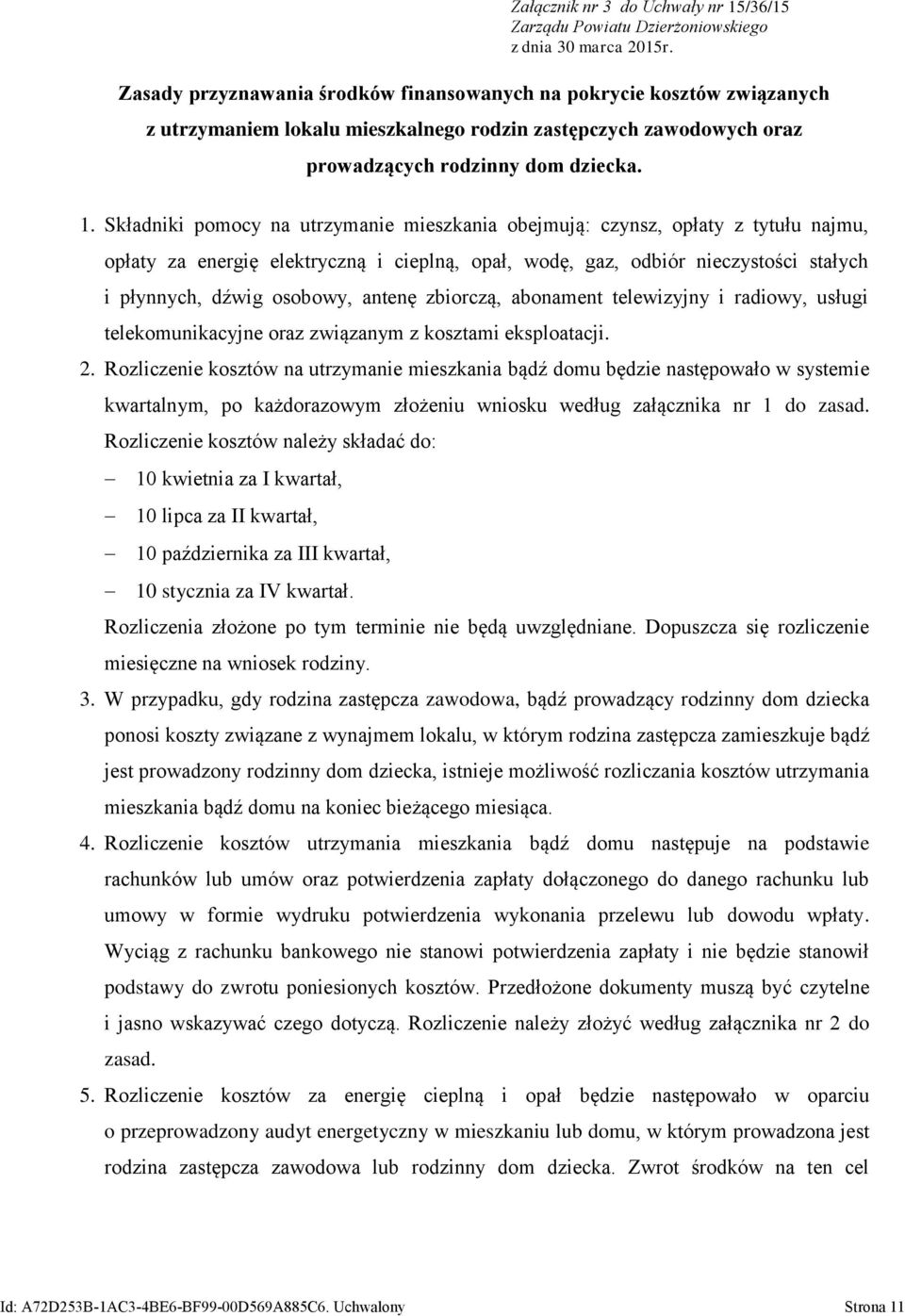 Składniki pomocy na utrzymanie mieszkania obejmują: czynsz, opłaty z tytułu najmu, opłaty za energię elektryczną i cieplną, opał, wodę, gaz, odbiór nieczystości stałych i płynnych, dźwig osobowy,