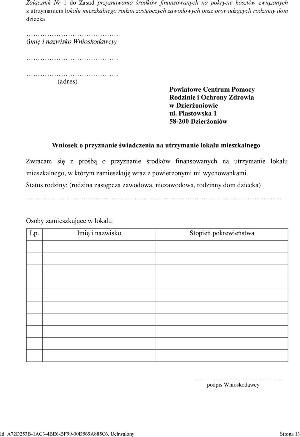 Piastowska 1 58-200 Dzierżoniów Wniosek o przyznanie świadczenia na utrzymanie lokalu mieszkalnego Zwracam się z prośbą o przyznanie środków finansowanych na utrzymanie lokalu mieszkalnego, w