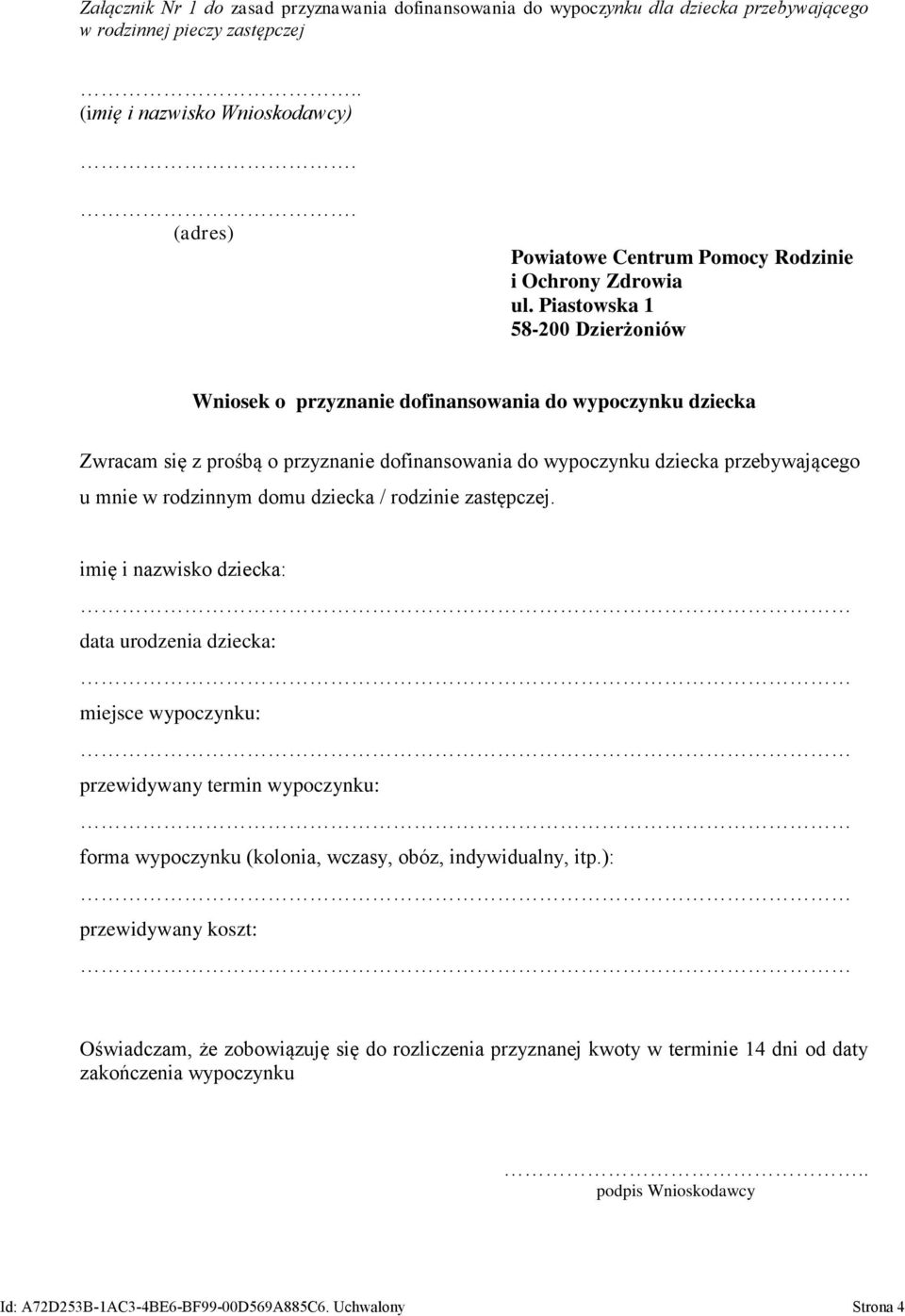 Piastowska 1 58-200 Dzierżoniów Wniosek o przyznanie dofinansowania do wypoczynku dziecka Zwracam się z prośbą o przyznanie dofinansowania do wypoczynku dziecka przebywającego u mnie w rodzinnym domu