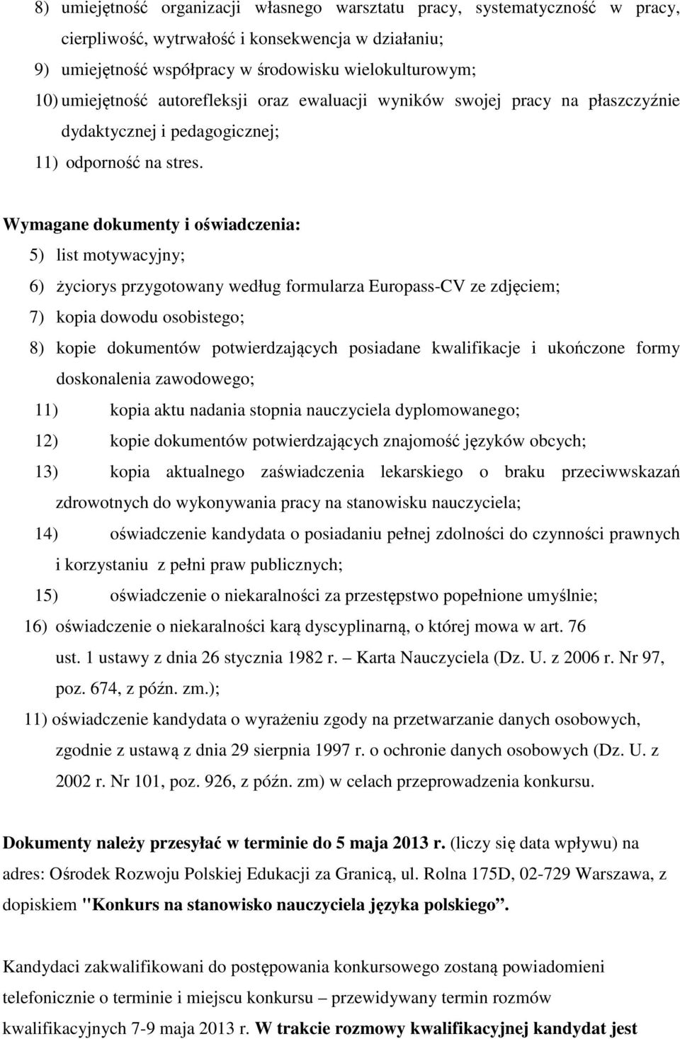 Wymagane dokumenty i oświadczenia: 5) list motywacyjny; 6) życiorys przygotowany według formularza Europass-CV ze zdjęciem; 7) kopia dowodu osobistego; 8) kopie dokumentów potwierdzających posiadane