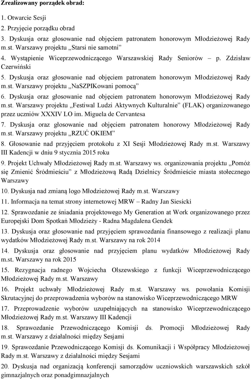 Dyskusja oraz głosowanie nad objęciem patronatem honorowym Młodzieżowej Rady m.st. Warszawy projektu Festiwal Ludzi Aktywnych Kulturalnie (FLAK) organizowanego przez uczniów XXXIV LO im.