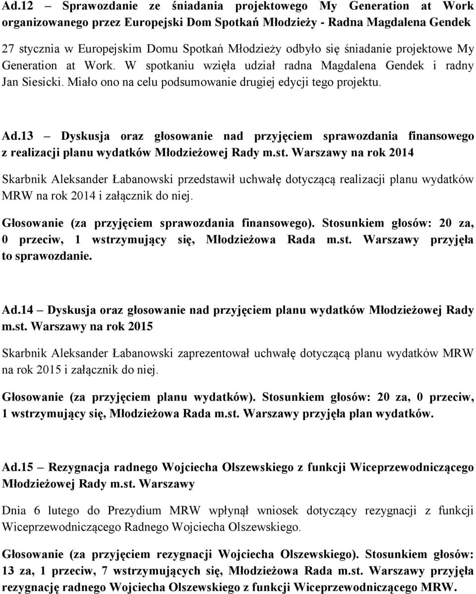 13 Dyskusja oraz głosowanie nad przyjęciem sprawozdania finansowego z realizacji planu wydatków Młodzieżowej Rady m.st.