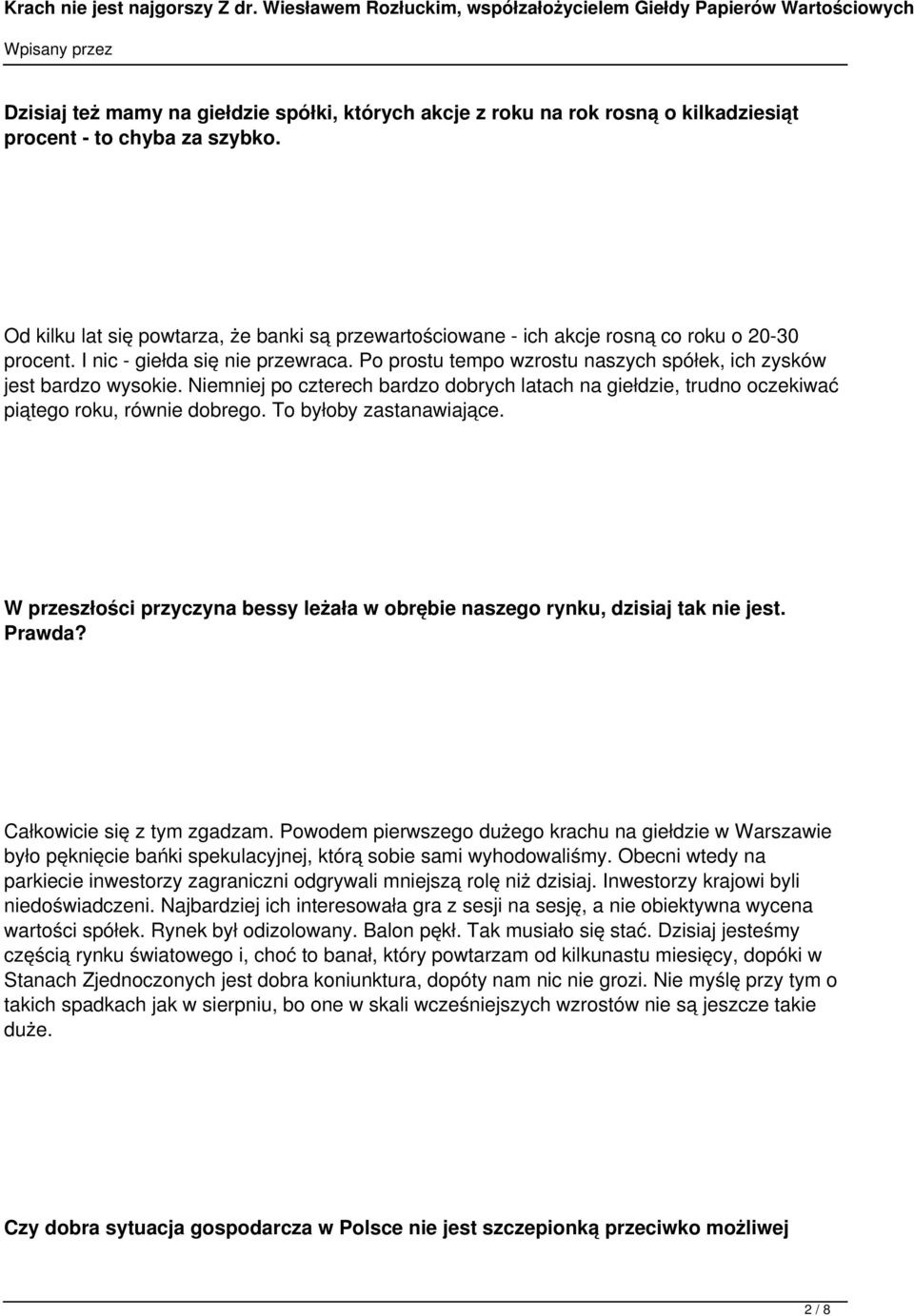 Po prostu tempo wzrostu naszych spółek, ich zysków jest bardzo wysokie. Niemniej po czterech bardzo dobrych latach na giełdzie, trudno oczekiwać piątego roku, równie dobrego. To byłoby zastanawiające.