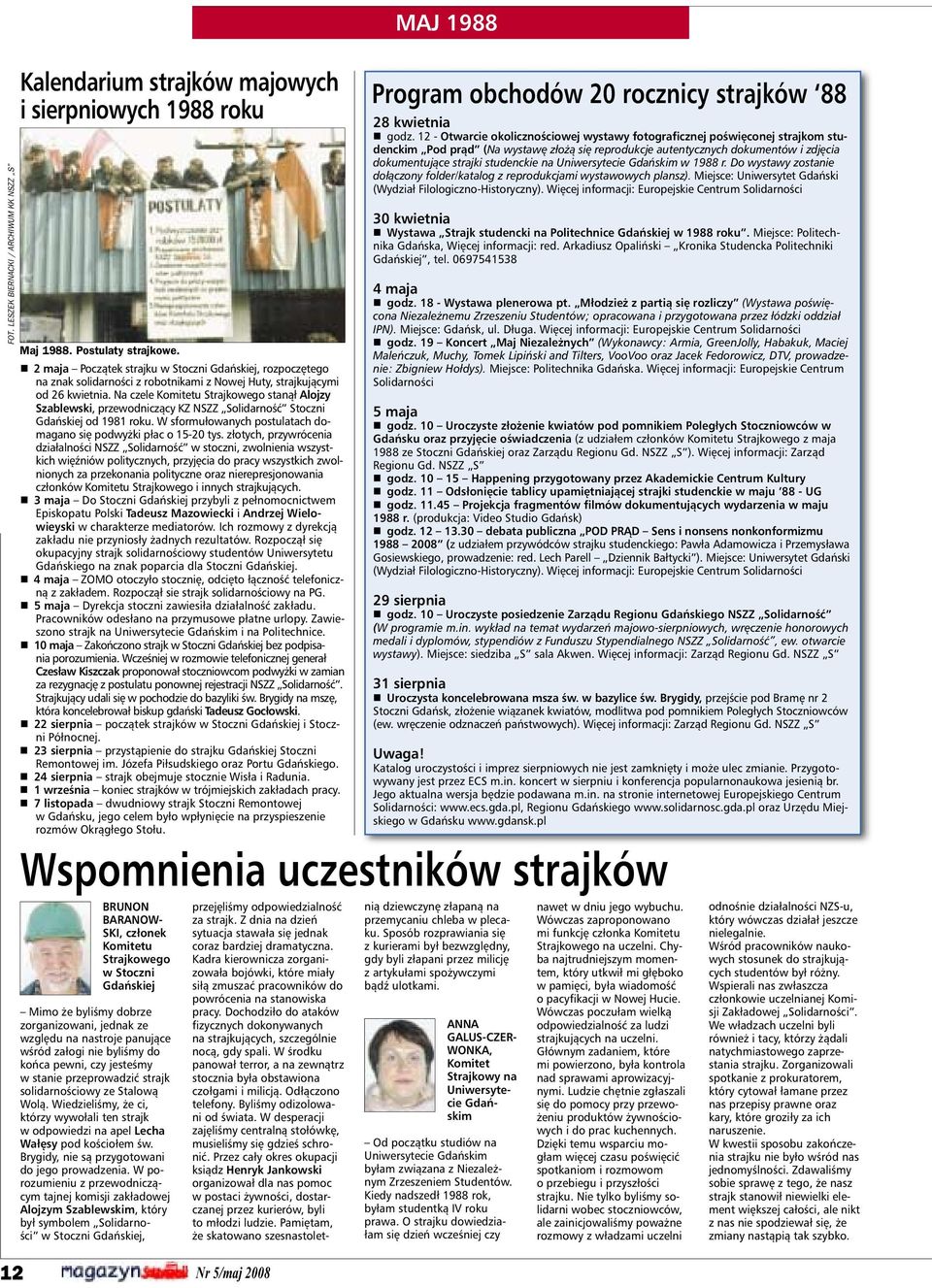 Na czele Komitetu Strajkowego stanął Alojzy Szablewski, przewodniczący KZ NSZZ Solidarność Stoczni Gdańskiej od 1981 roku. W sformułowanych postulatach domagano się podwyżki płac o 15-20 tys.