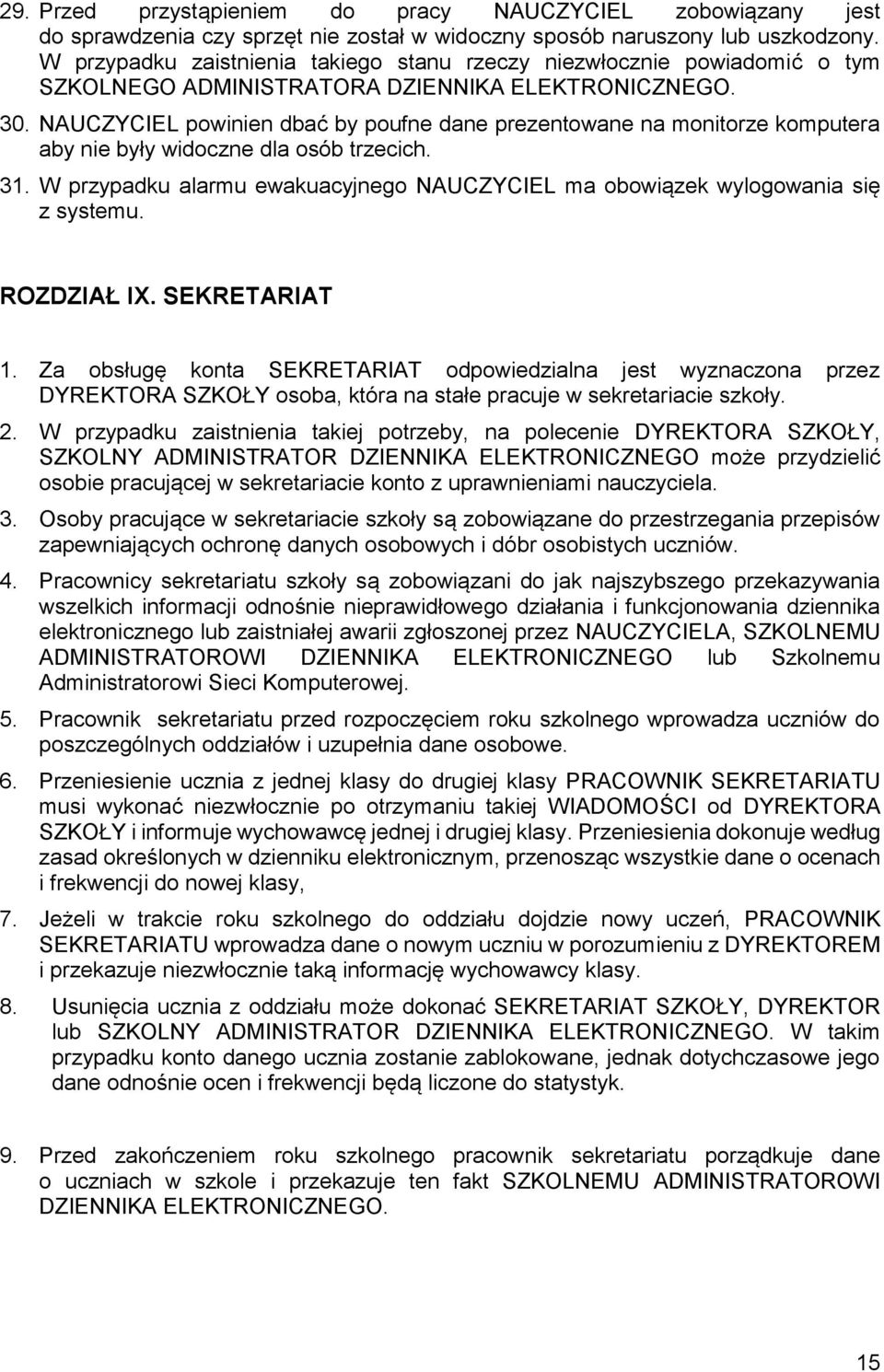 NAUCZYCIEL powinien dbać by poufne dane prezentowane na monitorze komputera aby nie były widoczne dla osób trzecich. 31.