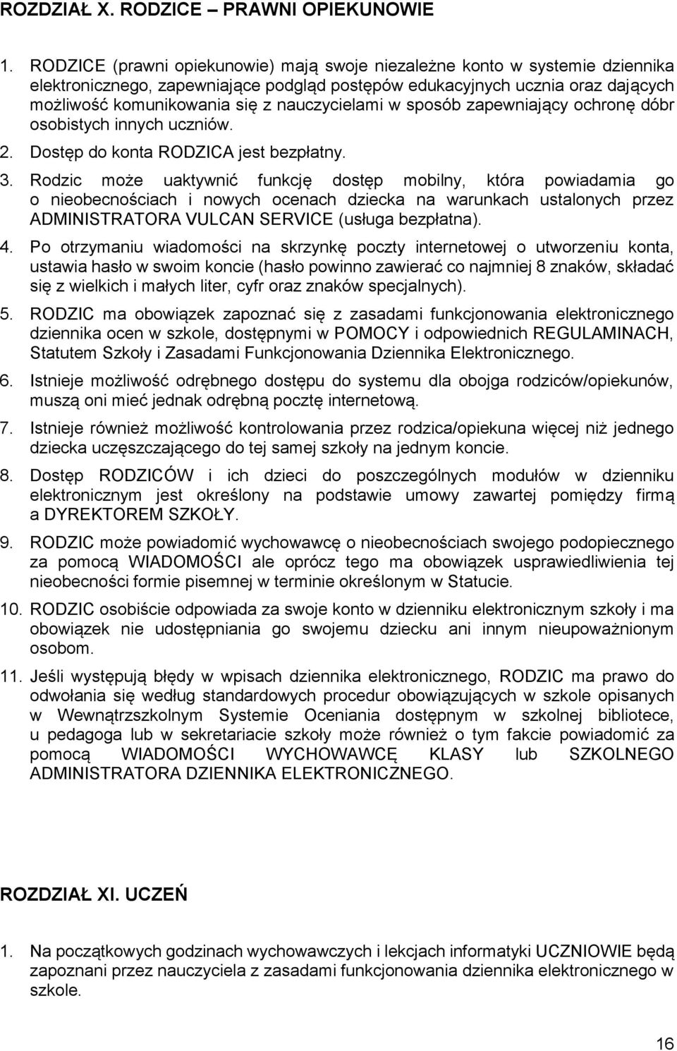 nauczycielami w sposób zapewniający ochronę dóbr osobistych innych uczniów. 2. Dostęp do konta RODZICA jest bezpłatny. 3.