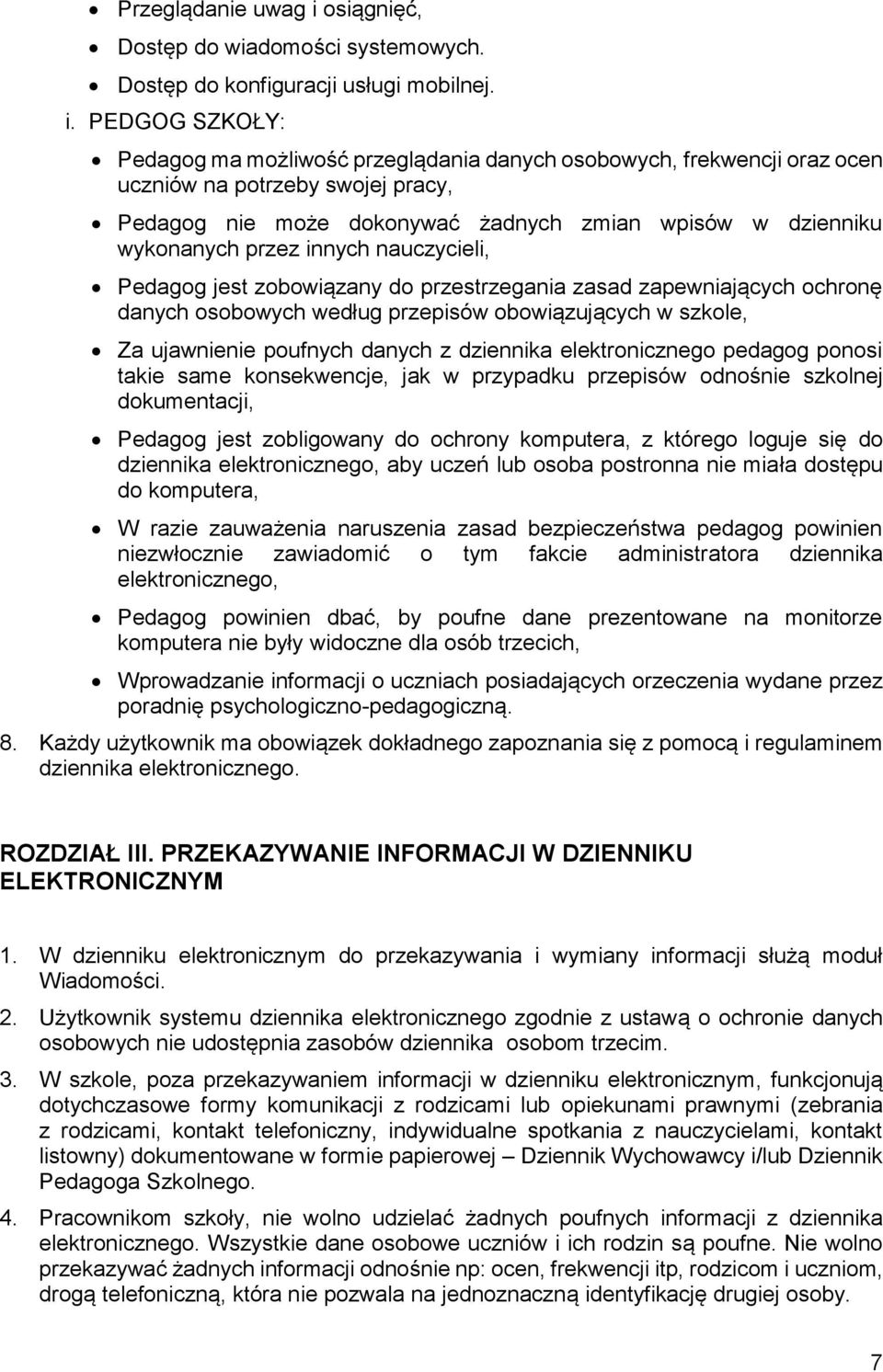 PEDGOG SZKOŁY: Pedagog ma możliwość przeglądania danych osobowych, frekwencji oraz ocen uczniów na potrzeby swojej pracy, Pedagog nie może dokonywać żadnych zmian wpisów w dzienniku wykonanych przez